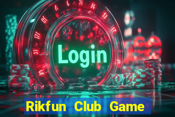 Rikfun Club Game Bài Chơi Với Bạn Bè