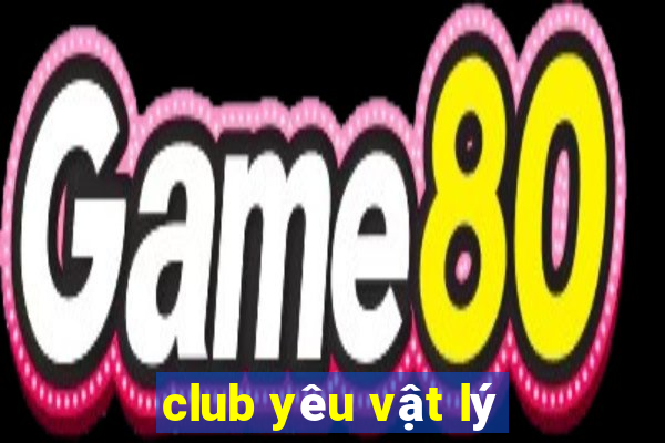 club yêu vật lý