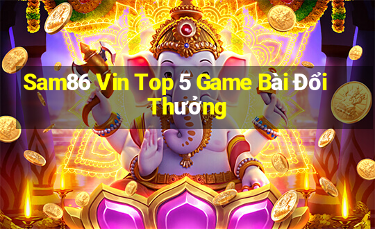 Sam86 Vin Top 5 Game Bài Đổi Thưởng