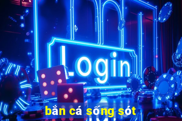 bắn cá sống sót