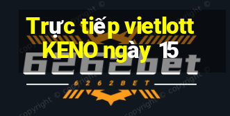 Trực tiếp vietlott KENO ngày 15