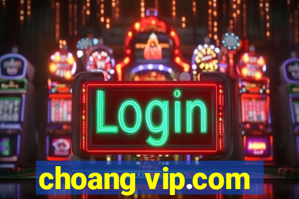 choang vip.com