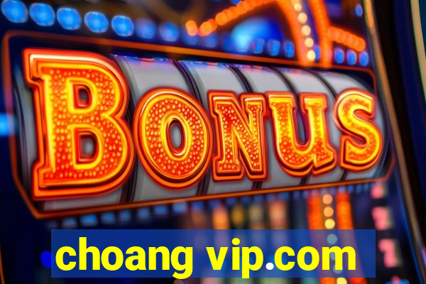 choang vip.com