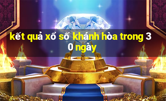 kết quả xổ số khánh hòa trong 30 ngày