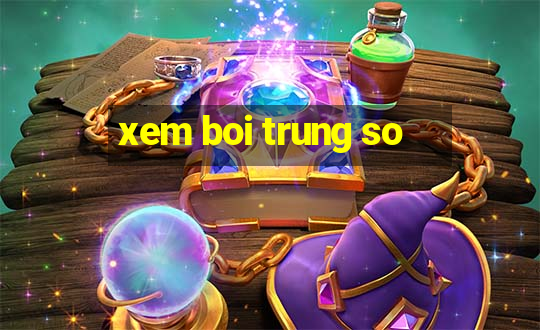 xem boi trung so