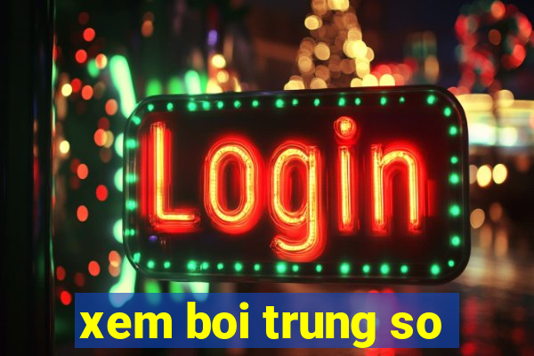 xem boi trung so