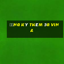 đăng ký thêm 3g vina