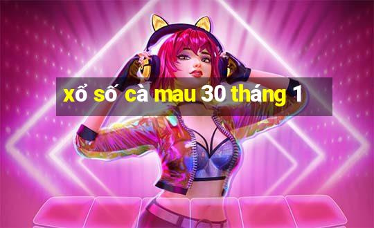 xổ số cà mau 30 tháng 1