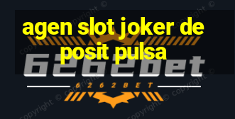 agen slot joker deposit pulsa