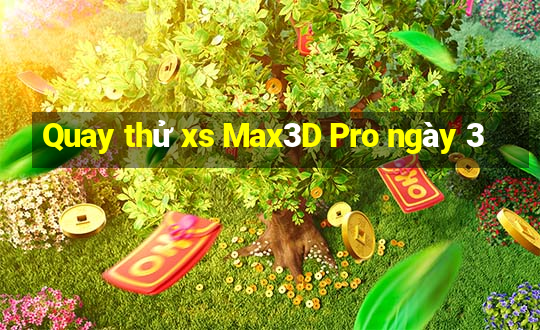 Quay thử xs Max3D Pro ngày 3