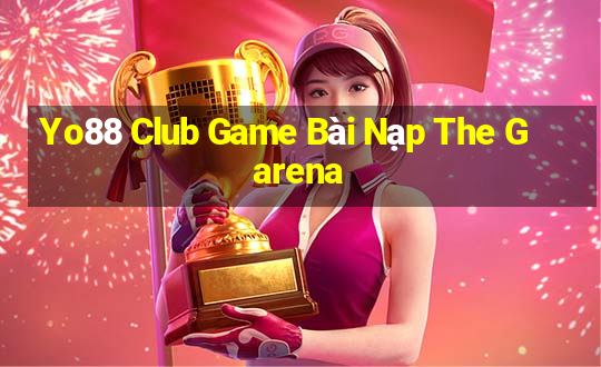 Yo88 Club Game Bài Nạp The Garena