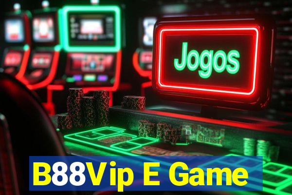 B88Vip E Game