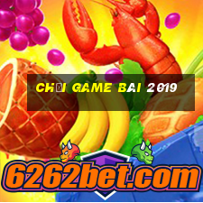 Chơi game bài 2019