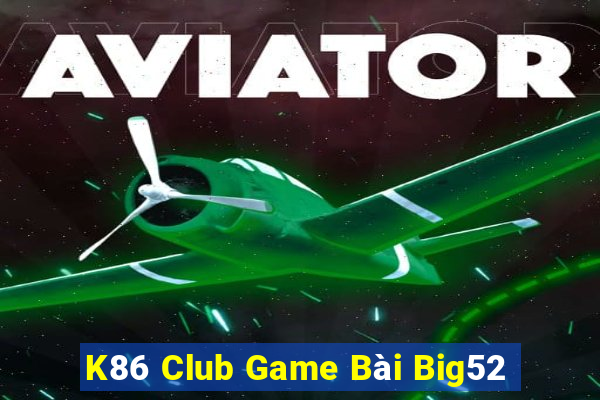 K86 Club Game Bài Big52