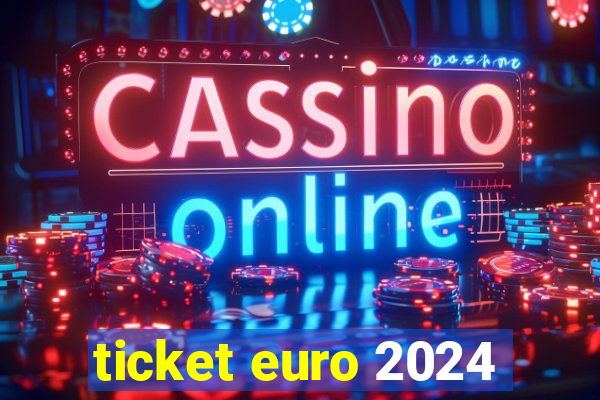 ticket euro 2024