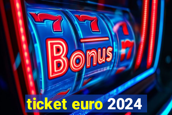 ticket euro 2024