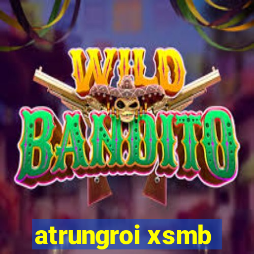 atrungroi xsmb