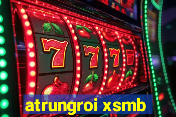 atrungroi xsmb