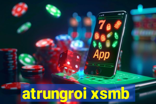 atrungroi xsmb