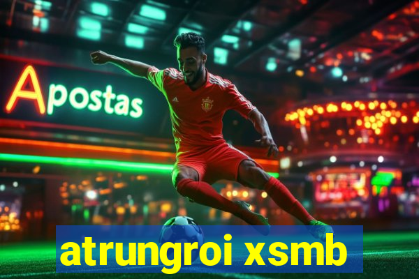 atrungroi xsmb