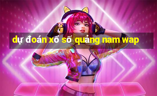 dự đoán xổ số quảng nam wap