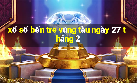 xổ số bến tre vũng tàu ngày 27 tháng 2