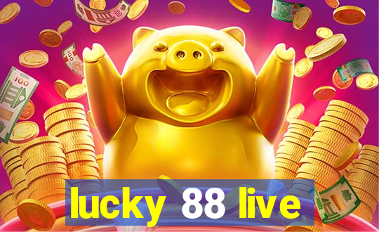 lucky 88 live