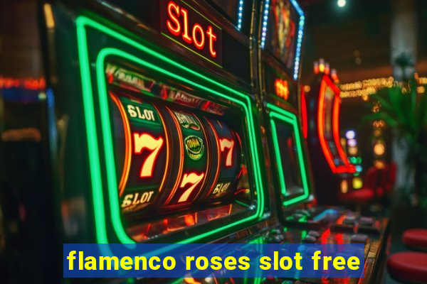 flamenco roses slot free