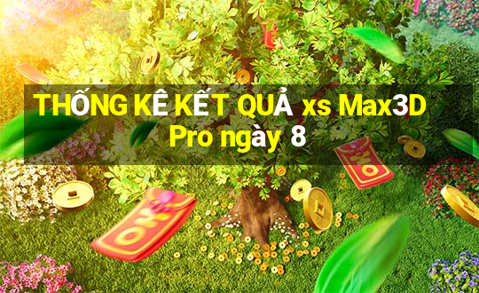 THỐNG KÊ KẾT QUẢ xs Max3D Pro ngày 8