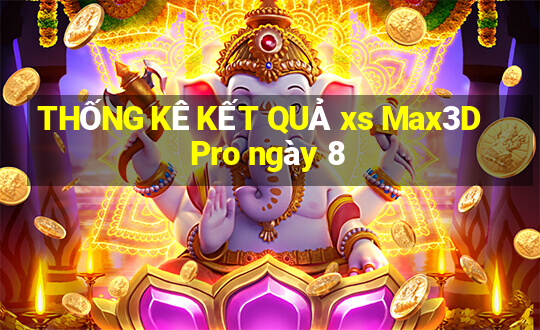 THỐNG KÊ KẾT QUẢ xs Max3D Pro ngày 8