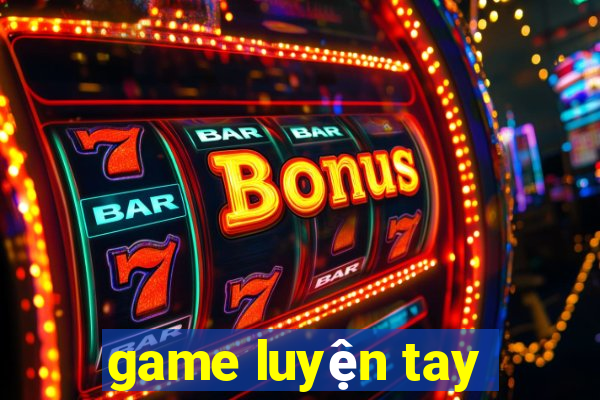 game luyện tay