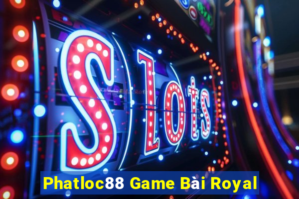 Phatloc88 Game Bài Royal