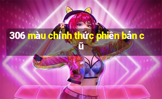 306 màu chính thức phiên bản cũ