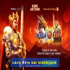 cách đếm bài blackjack