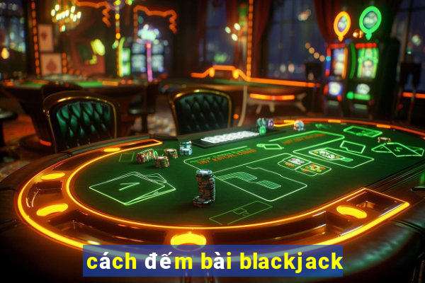 cách đếm bài blackjack