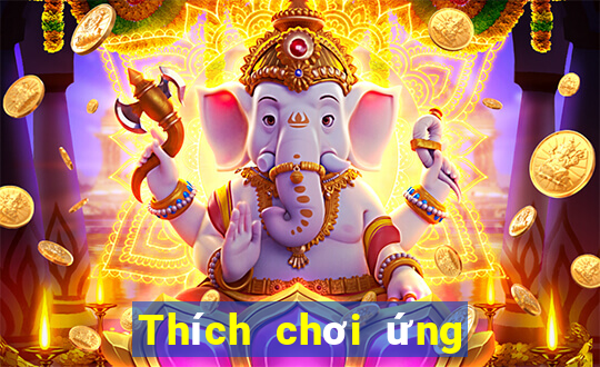 Thích chơi ứng dụng xổ số