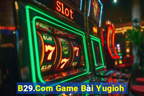 B29.Com Game Bài Yugioh