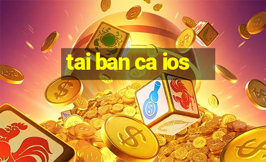 tai ban ca ios