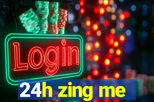 24h zing me