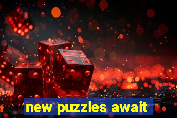 new puzzles await