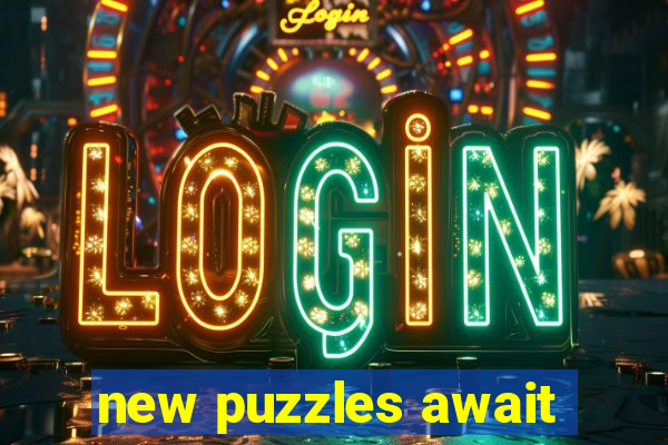 new puzzles await