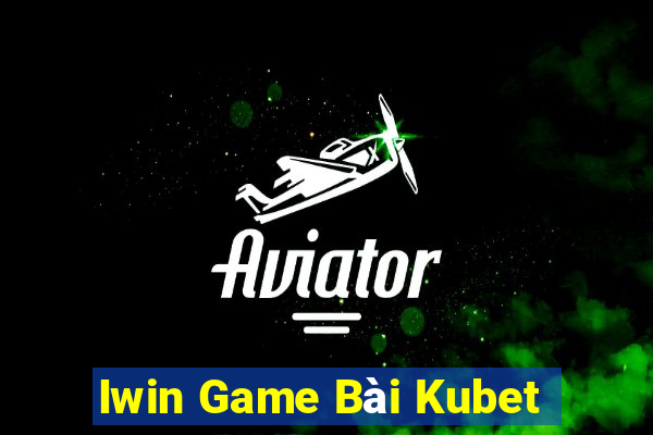 Iwin Game Bài Kubet