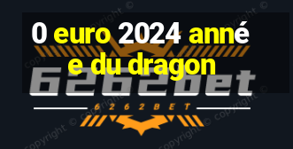 0 euro 2024 année du dragon