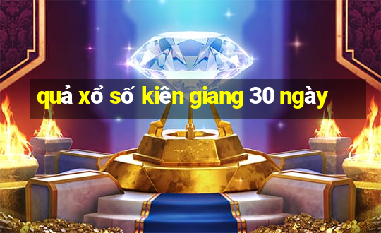 quả xổ số kiên giang 30 ngày