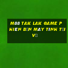 M88 Tak Lak Game Phiên bản máy tính Tải về