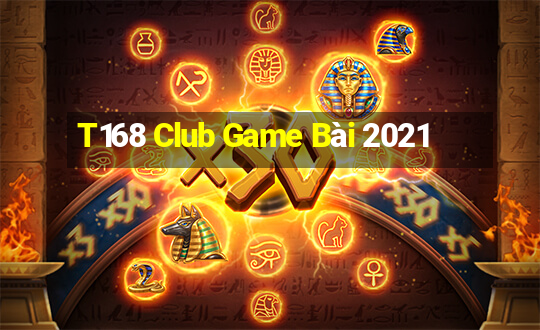 T168 Club Game Bài 2021