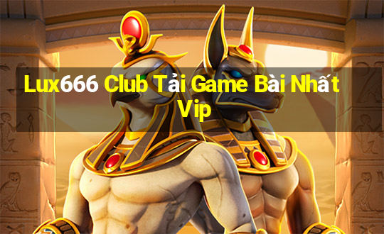 Lux666 Club Tải Game Bài Nhất Vip