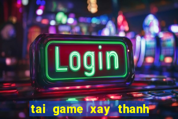 tai game xay thanh chien dau