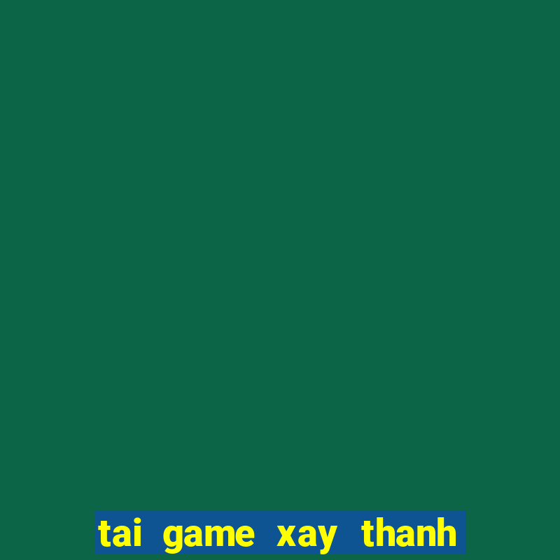 tai game xay thanh chien dau