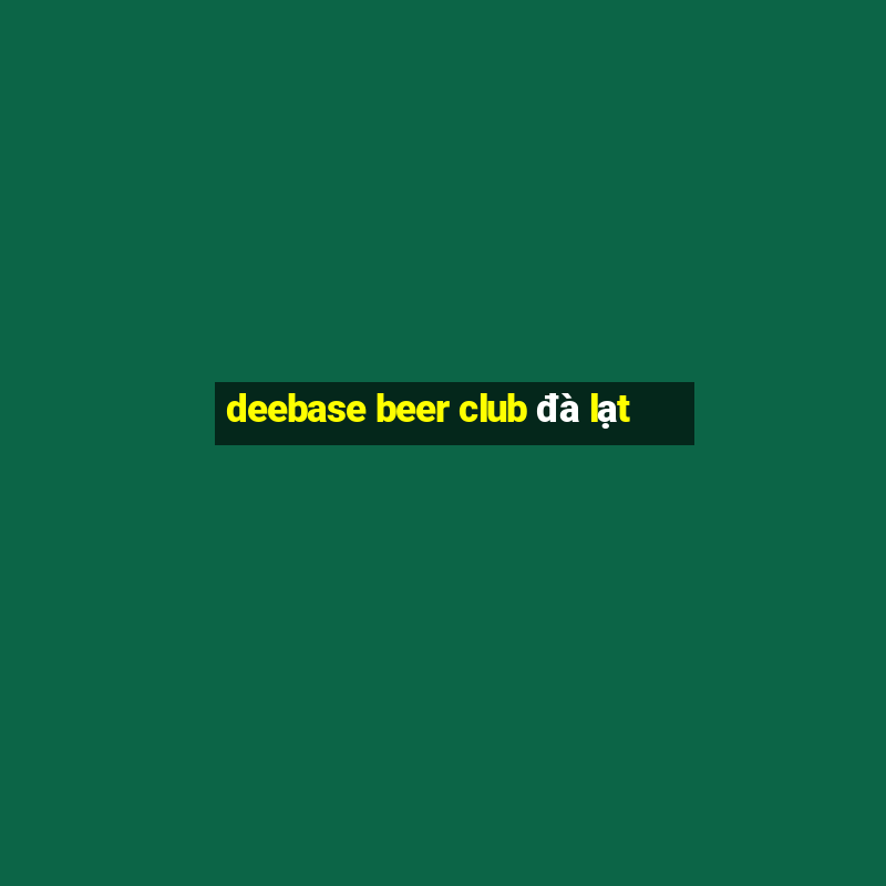 deebase beer club đà lạt